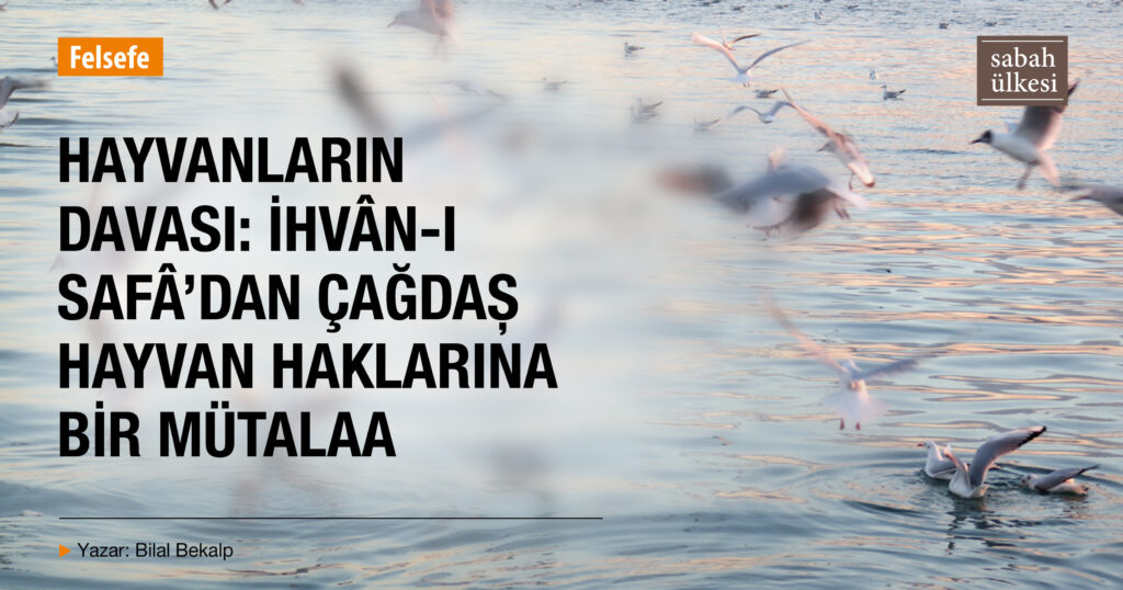 Hayvanların Davası: İhvân-ı Safâ’dan Çağdaş Hayvan Haklarına