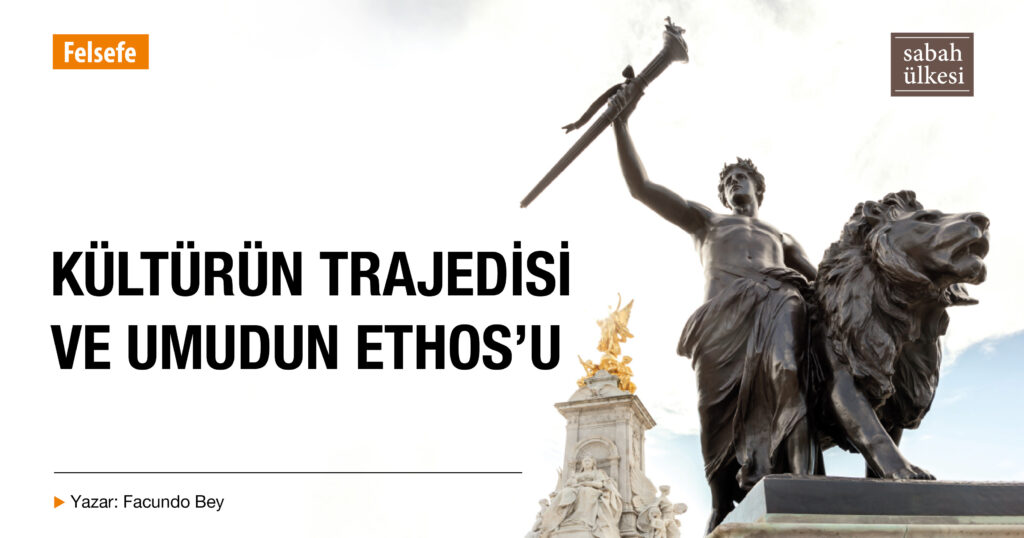 Kültürün Trajedisi ve Umudun Ethos’u