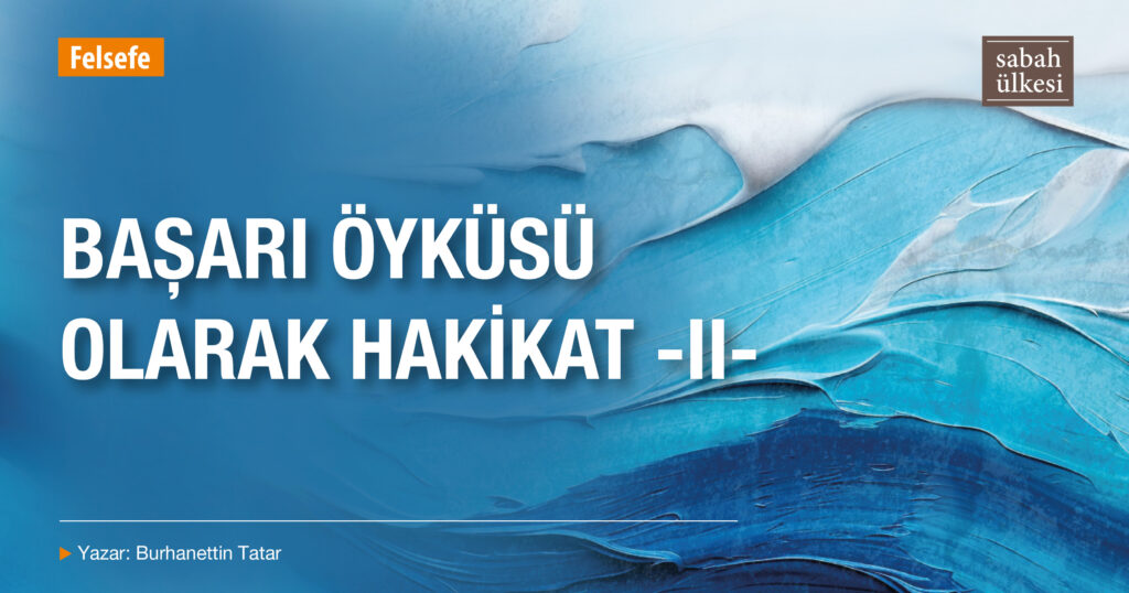 Başarı Öyküsü Olarak Hakikat — II